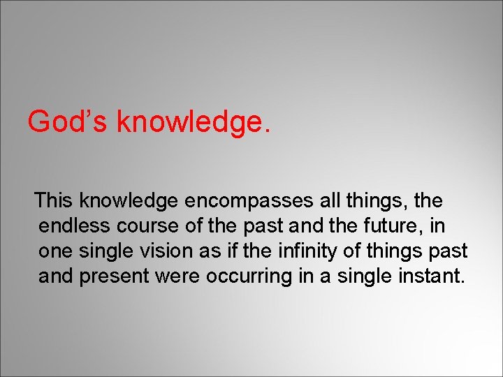 God’s knowledge. This knowledge encompasses all things, the endless course of the past and
