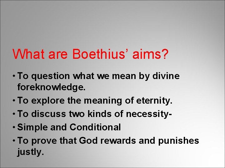 What are Boethius’ aims? • To question what we mean by divine foreknowledge. •