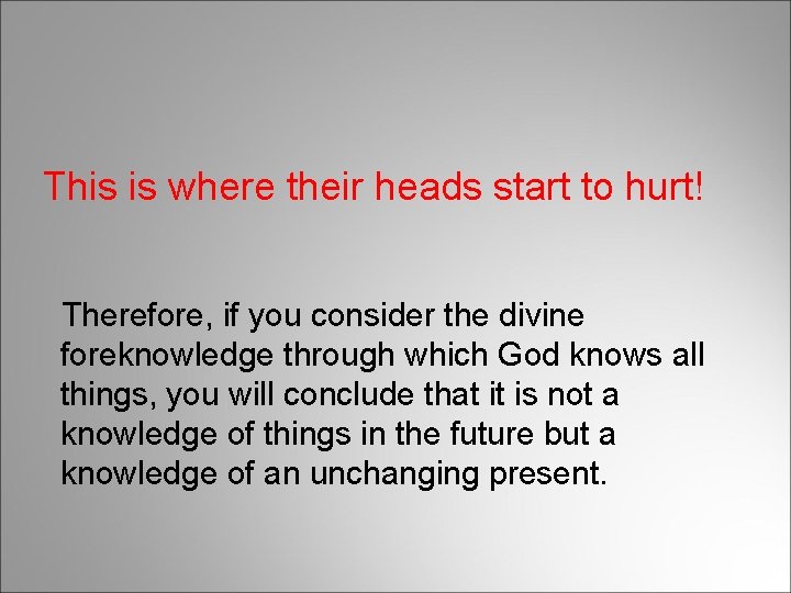 This is where their heads start to hurt! Therefore, if you consider the divine