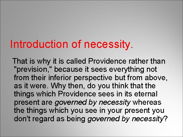 Introduction of necessity. That is why it is called Providence rather than "prevision, "