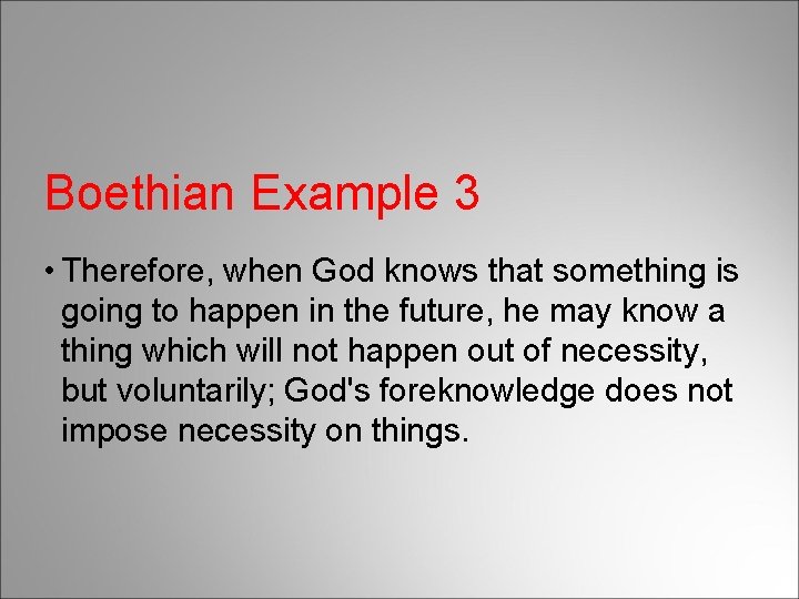 Boethian Example 3 • Therefore, when God knows that something is going to happen