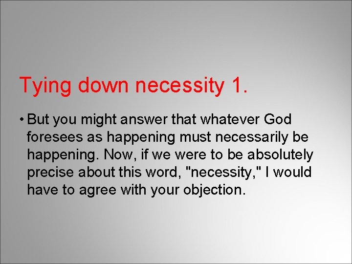 Tying down necessity 1. • But you might answer that whatever God foresees as