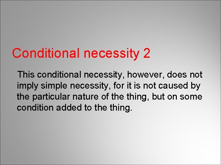 Conditional necessity 2 This conditional necessity, however, does not imply simple necessity, for it