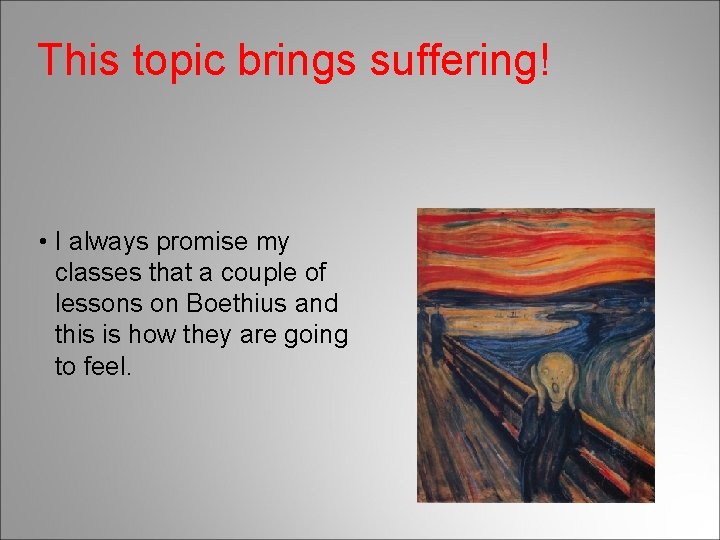 This topic brings suffering! • I always promise my classes that a couple of