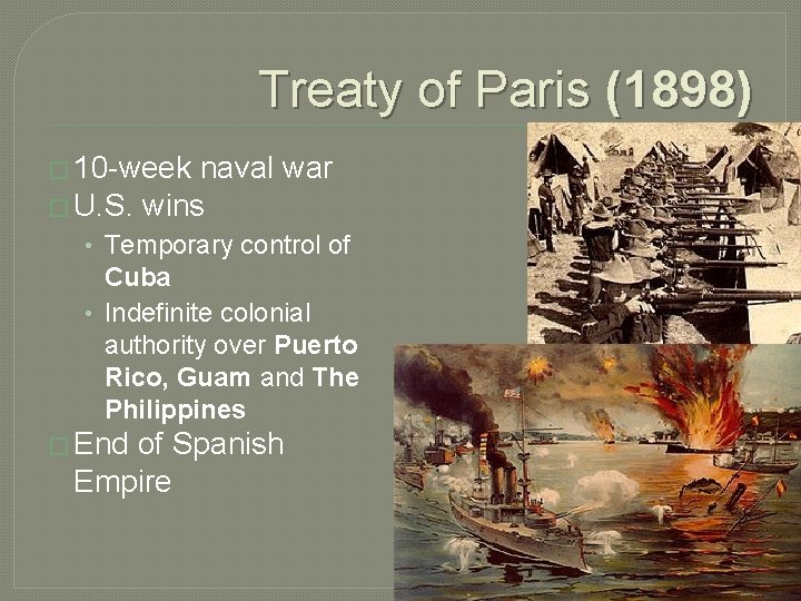 Treaty of Paris (1898) � 10 -week naval war � U. S. wins •