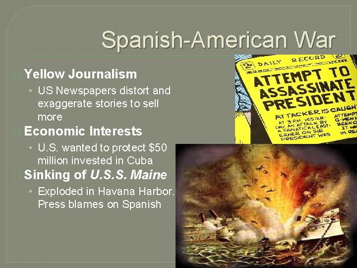 Spanish-American War � Yellow Journalism • US Newspapers distort and exaggerate stories to sell