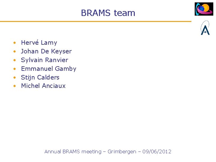 BRAMS team • • • Hervé Lamy Johan De Keyser Sylvain Ranvier Emmanuel Gamby