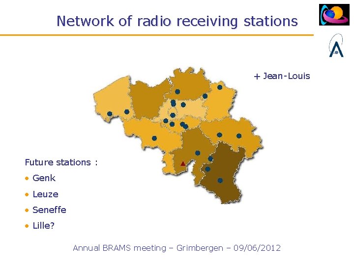 Network of radio receiving stations + Jean-Louis Future stations : • Genk • Leuze