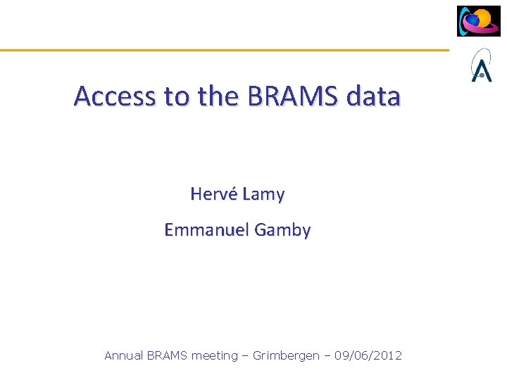 Access to the BRAMS data Hervé Lamy Emmanuel Gamby Annual BRAMS meeting – Grimbergen