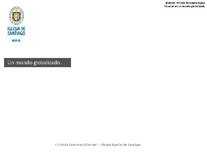 Jóvenes: Mirada fenomenológica Situarse en un mundo globalizado . Un mundo globalizado. + Cristián