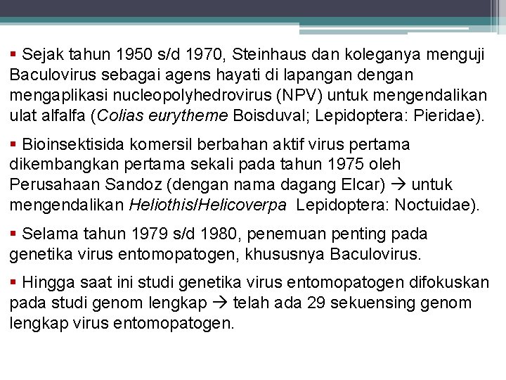 § Sejak tahun 1950 s/d 1970, Steinhaus dan koleganya menguji Baculovirus sebagai agens hayati