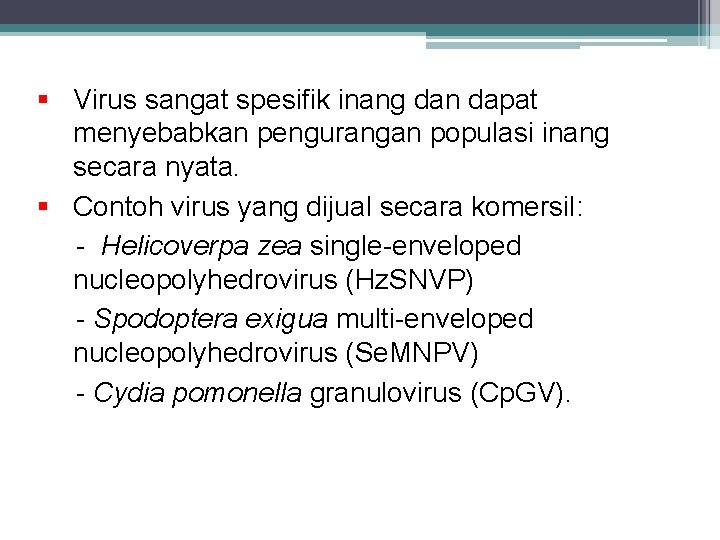 § Virus sangat spesifik inang dan dapat menyebabkan pengurangan populasi inang secara nyata. §