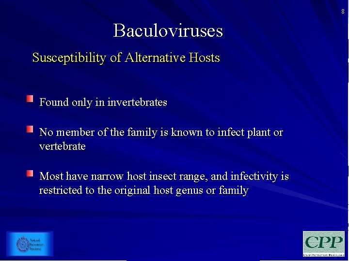 8 Baculoviruses Susceptibility of Alternative Hosts Found only in invertebrates No member of the