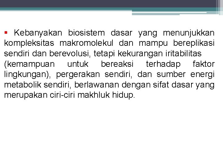 § Kebanyakan biosistem dasar yang menunjukkan kompleksitas makromolekul dan mampu bereplikasi sendiri dan berevolusi,