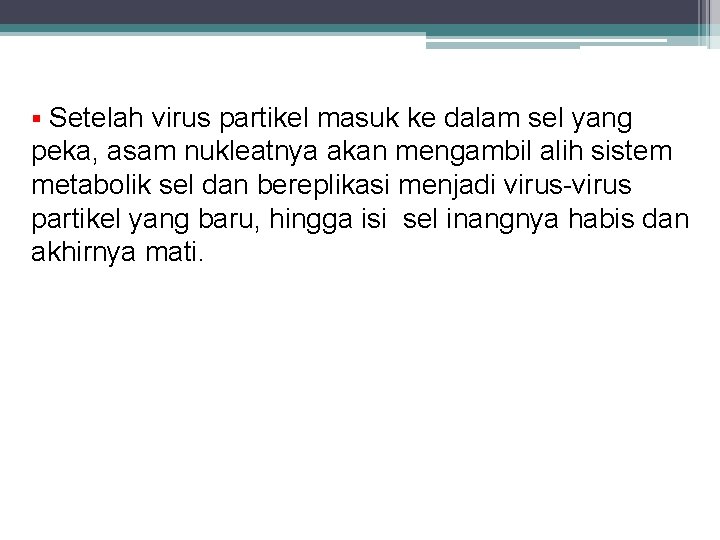 § Setelah virus partikel masuk ke dalam sel yang peka, asam nukleatnya akan mengambil