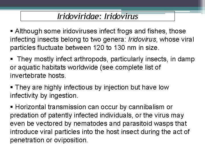 Iridoviridae: Iridovirus § Although some iridoviruses infect frogs and fishes, those infecting insects belong