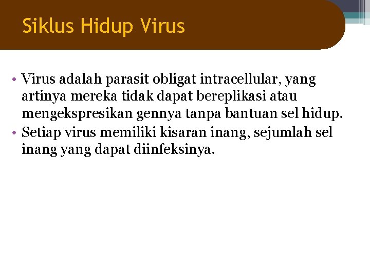 Siklus Hidup Virus • Virus adalah parasit obligat intracellular, yang artinya mereka tidak dapat