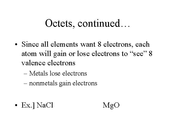 Octets, continued… • Since all elements want 8 electrons, each atom will gain or