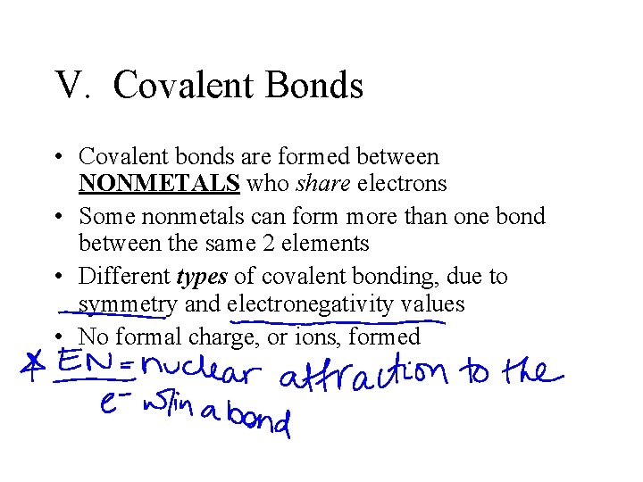 V. Covalent Bonds • Covalent bonds are formed between NONMETALS who share electrons •