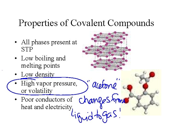 Properties of Covalent Compounds • All phases present at STP • Low boiling and