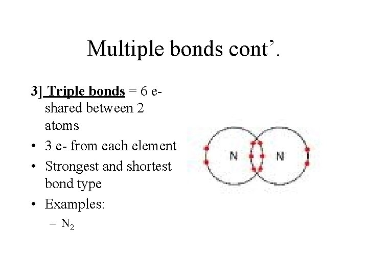 Multiple bonds cont’. 3] Triple bonds = 6 eshared between 2 atoms • 3