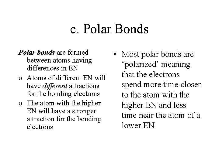 c. Polar Bonds Polar bonds are formed between atoms having differences in EN o