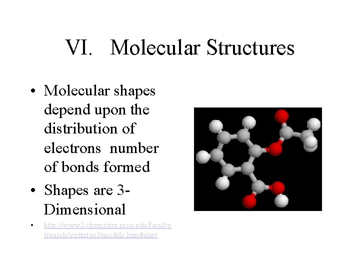 VI. Molecular Structures • Molecular shapes depend upon the distribution of electrons number of