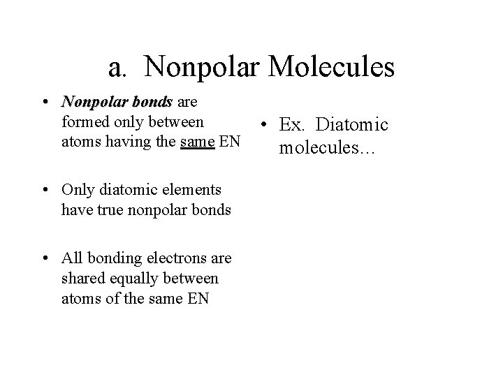 a. Nonpolar Molecules • Nonpolar bonds are formed only between atoms having the same