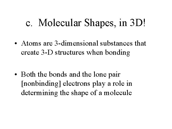 c. Molecular Shapes, in 3 D! • Atoms are 3 -dimensional substances that create