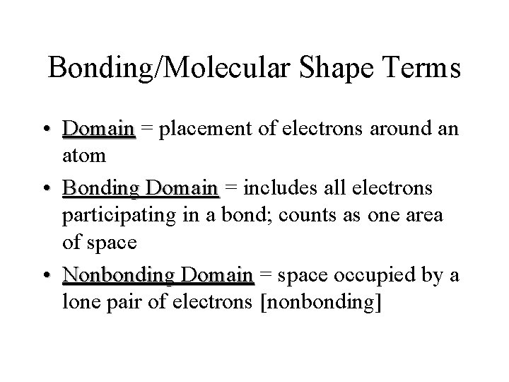 Bonding/Molecular Shape Terms • Domain = placement of electrons around an atom • Bonding