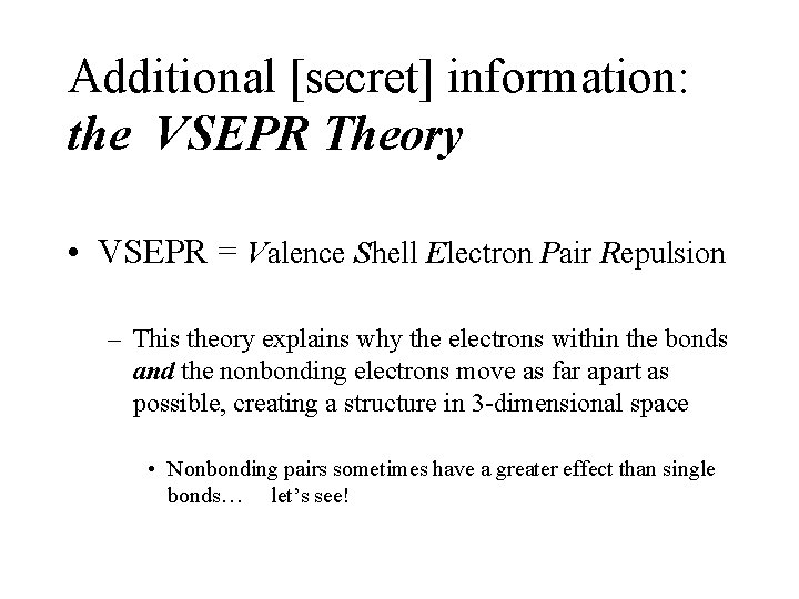 Additional [secret] information: the VSEPR Theory • VSEPR = Valence Shell Electron Pair Repulsion