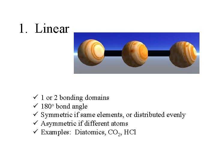 1. Linear ü ü ü 1 or 2 bonding domains 180 o bond angle