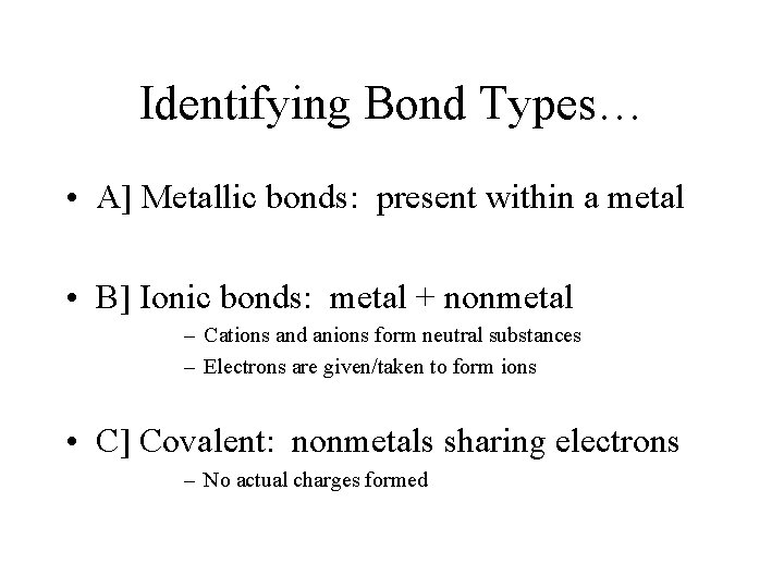 Identifying Bond Types… • A] Metallic bonds: present within a metal • B] Ionic