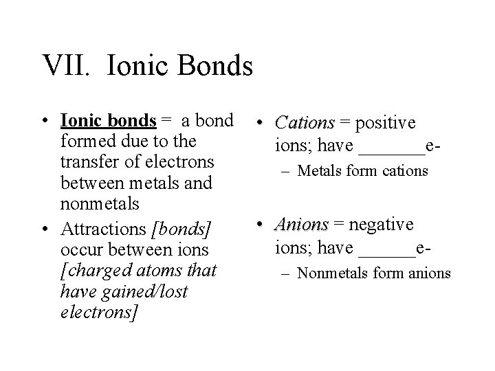 VII. Ionic Bonds • Ionic bonds = a bond formed due to the transfer