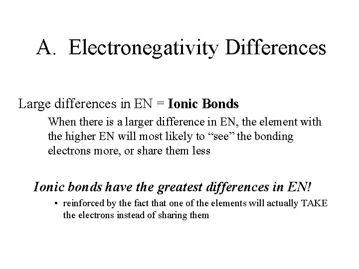 A. Electronegativity Differences Large differences in EN = Ionic Bonds When there is a