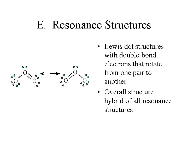 E. Resonance Structures • Lewis dot structures with double-bond electrons that rotate from one