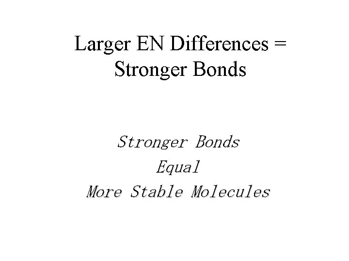 Larger EN Differences = Stronger Bonds Equal More Stable Molecules 