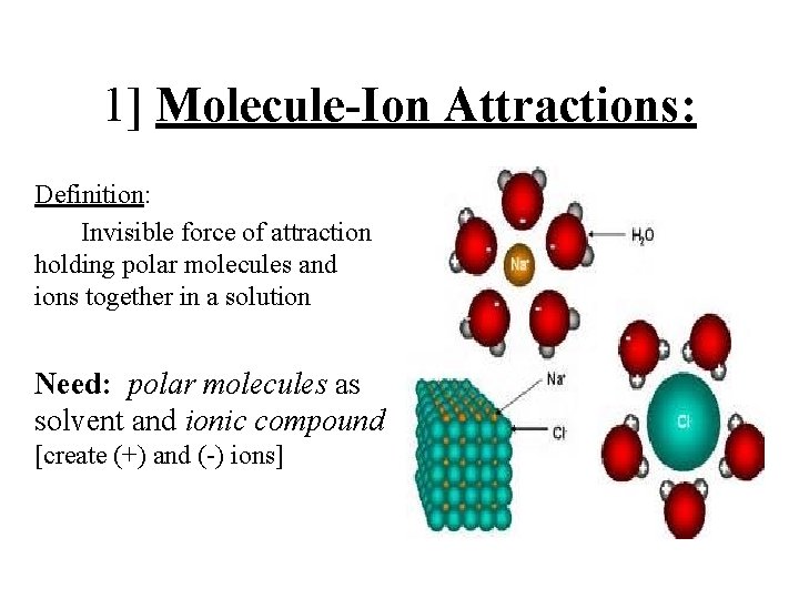 1] Molecule-Ion Attractions: Definition: Invisible force of attraction holding polar molecules and ions together