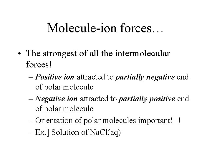 Molecule-ion forces… • The strongest of all the intermolecular forces! – Positive ion attracted