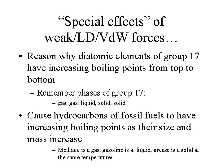 “Special effects” of weak/LD/Vd. W forces… • Reason why diatomic elements of group 17