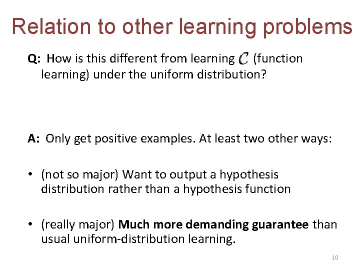 Relation to other learning problems Q: How is this different from learning (function learning)
