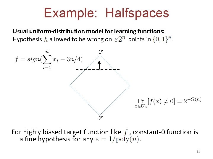 Example: Halfspaces Usual uniform-distribution model for learning functions: Hypothesis allowed to be wrong on