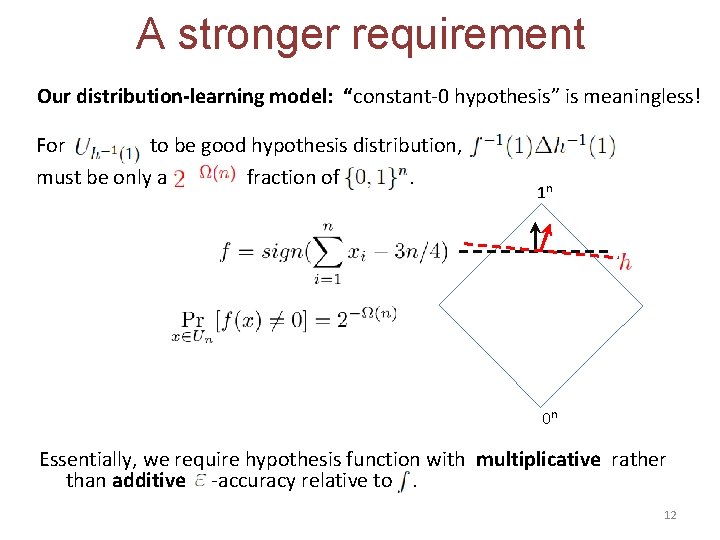 A stronger requirement Our distribution-learning model: “constant-0 hypothesis” is meaningless! For to be good