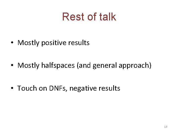 Rest of talk • Mostly positive results • Mostly halfspaces (and general approach) •