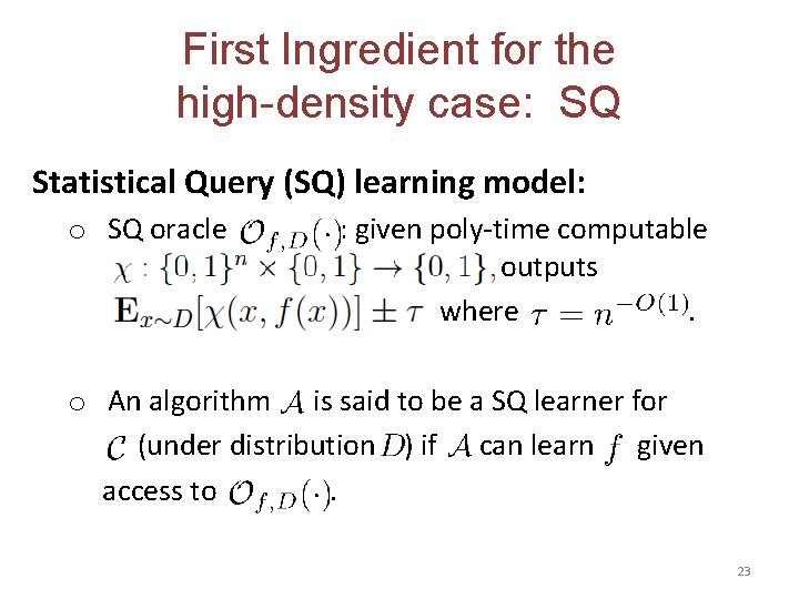 First Ingredient for the high-density case: SQ Statistical Query (SQ) learning model: o SQ