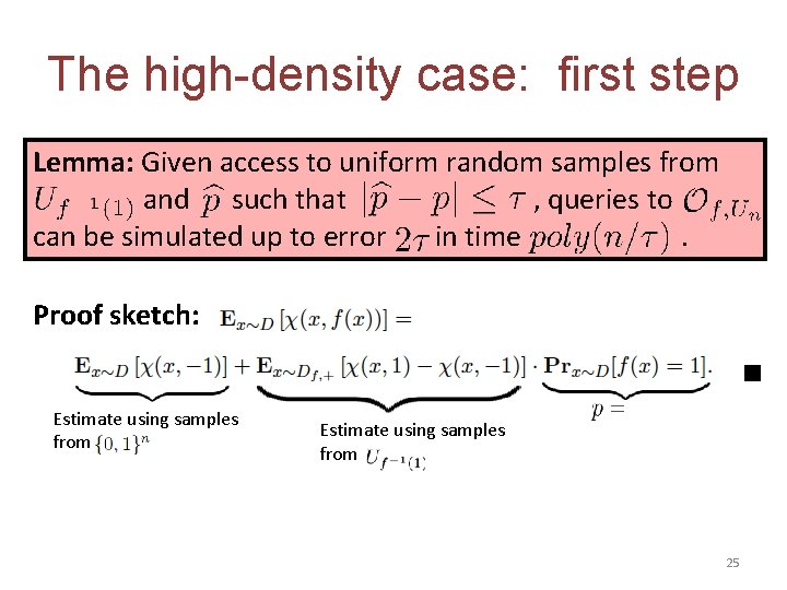 The high-density case: first step Lemma: Given access to uniform random samples from and