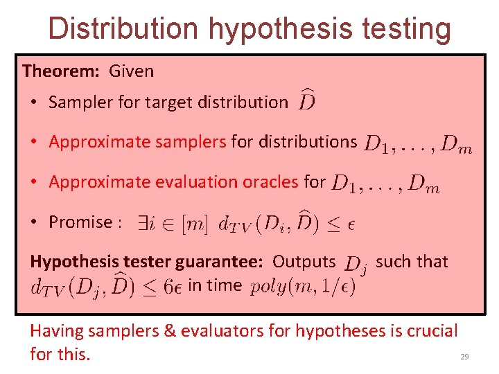 Distribution hypothesis testing Theorem: Given • Sampler for target distribution • Approximate samplers for