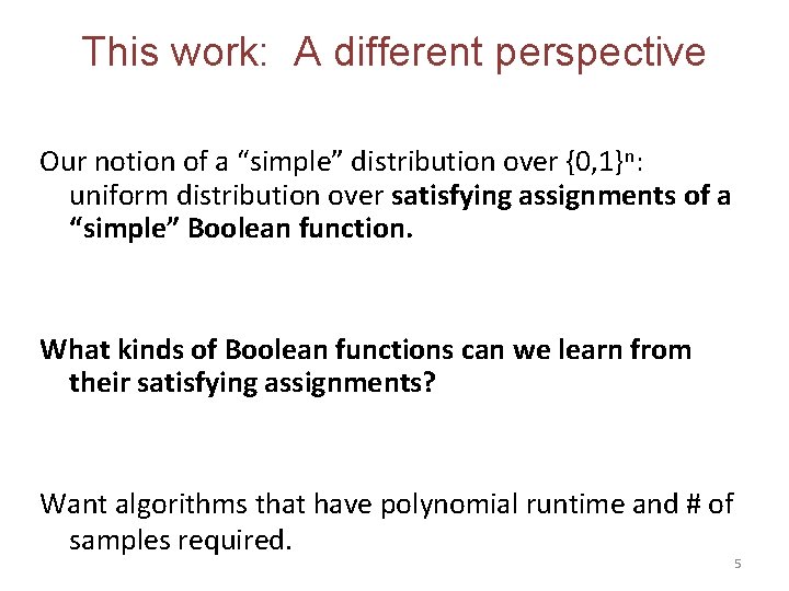 This work: A different perspective Our notion of a “simple” distribution over {0, 1}n: