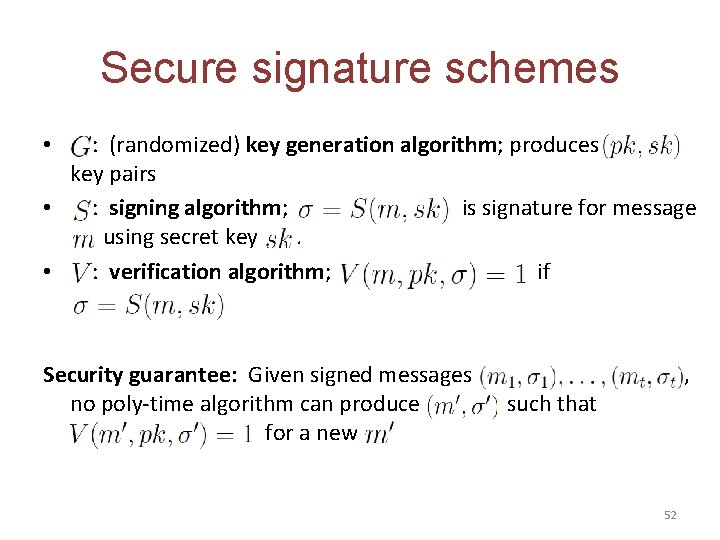 Secure signature schemes : (randomized) key generation algorithm; produces key pairs • : signing