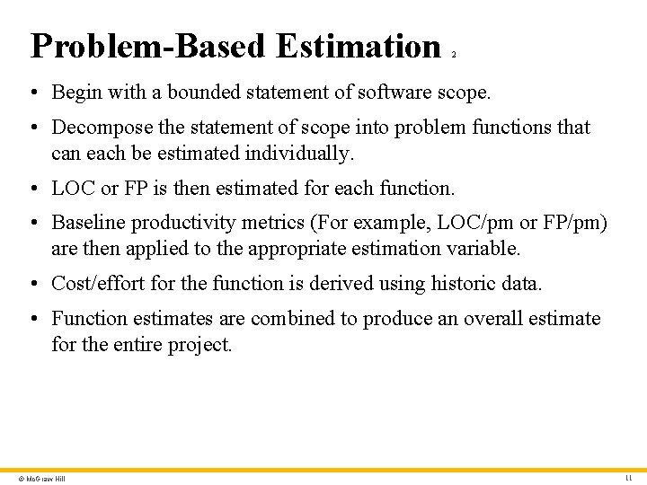 Problem-Based Estimation 2 • Begin with a bounded statement of software scope. • Decompose